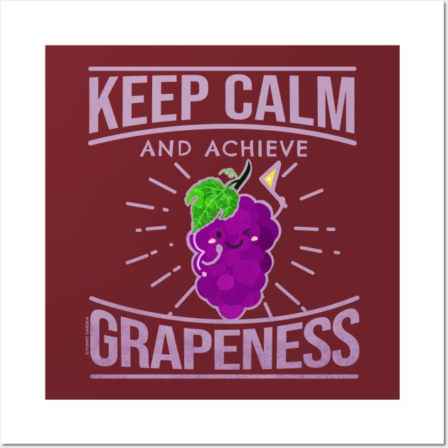 Keep Calm and Achieve Grapeness Wall Art by punnygarden